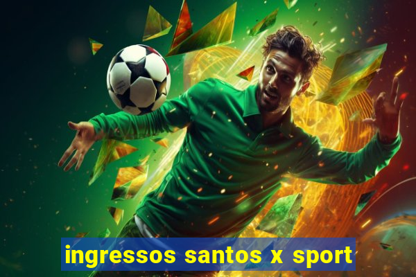 ingressos santos x sport